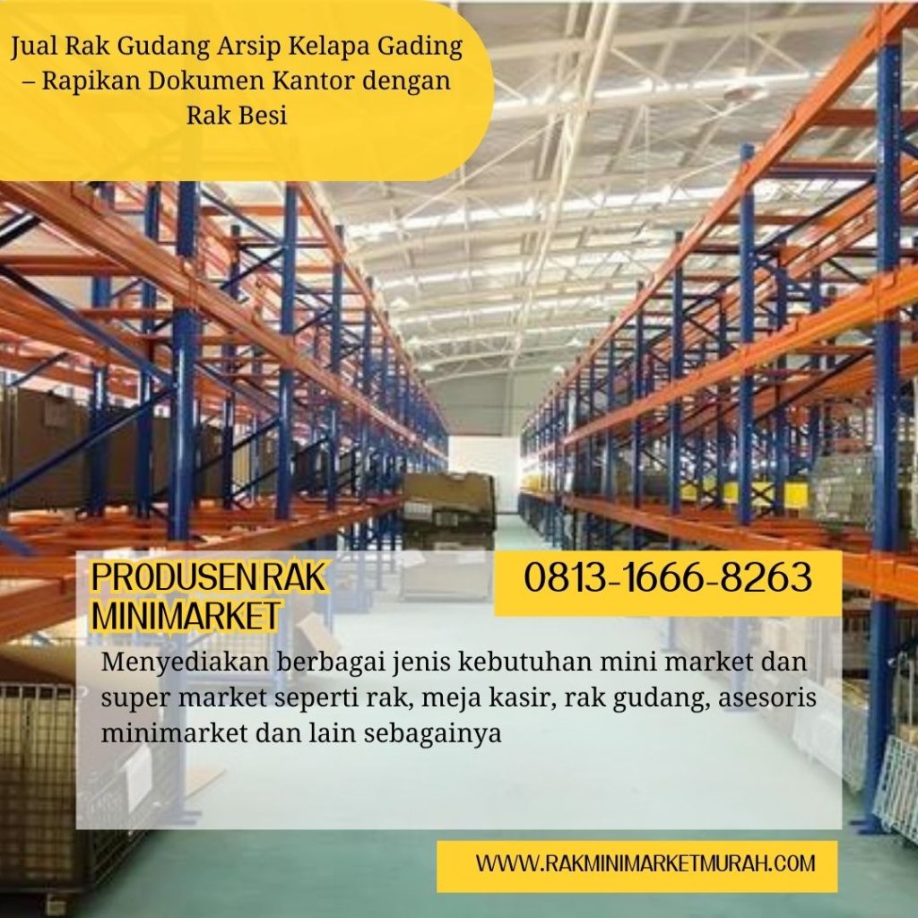 Jual Rak Gudang Arsip Kelapa Gading – Rapikan Dokumen Kantor dengan Rak Besi