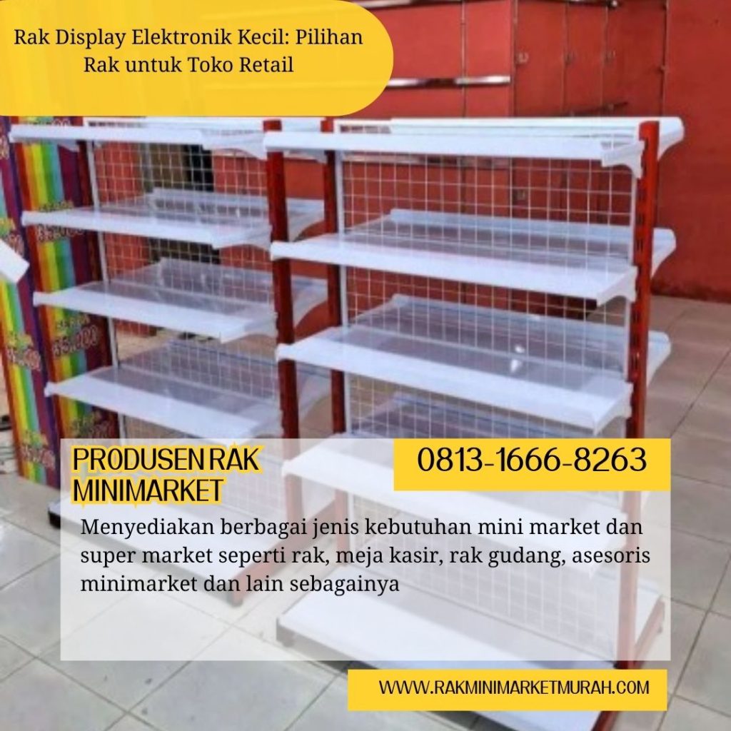 Rak Display Elektronik Kecil: Pilihan Rak untuk Toko Retail